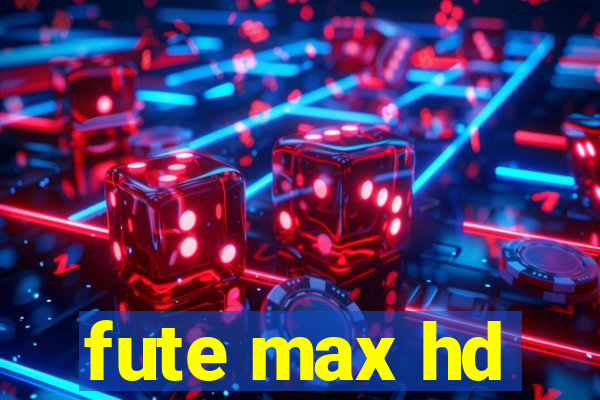 fute max hd